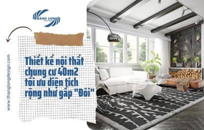 5 Mẫu Thiết Kế Nội Thất Chung Cư 40M2 Diện Tích Rộng Gấp Đôi