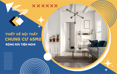 5 Mẫu Thiết Kế Nội Thất Căn Hộ 65M2 2 Phòng Ngủ Rộng Rãi Tiện Nghi