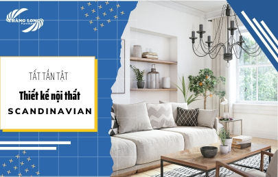 Thiết Kế Nội Thất Scandinavian Là Gì? Lý Do Vì Sao Lại Được Yêu Thích
