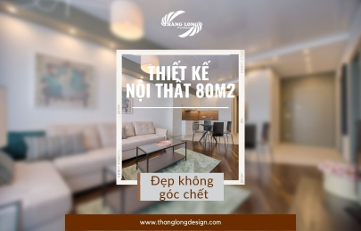 TOP 5 Mẫu Thiết Kế Nội Thất Chung Cư 80M2 Đẹp Không Góc Chết