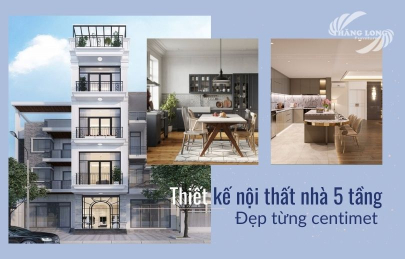 [Tư Vấn] Thiết Kế Nội Thất Nhà 5 Tầng Đẹp Từng Centimet 