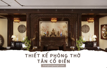 TOP 5 Thiết Kế Phòng Thờ Tân Cổ Điển Đơn Giản Mà Sang Trọng