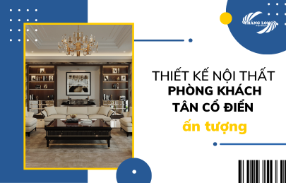 10 Mẫu Thiết Kế Nội Thất Phòng Khách Tân Cổ Điển Sang Trọng Nhất