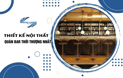 [A-Z] Hướng Dẫn Thiết Kế Nội Thất Quán Bar Thời Thượng Nhất