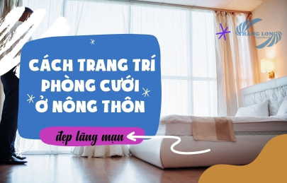 7 Cách Trang Trí Phòng Cưới Ở Nông Thôn Đẹp, Lãng Mạn