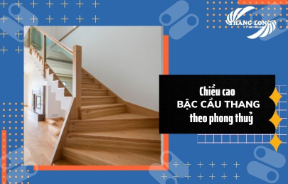 Bí Mật Về Kích Thước Chiều Cao Bậc Cầu Thang Theo Phong Thủy