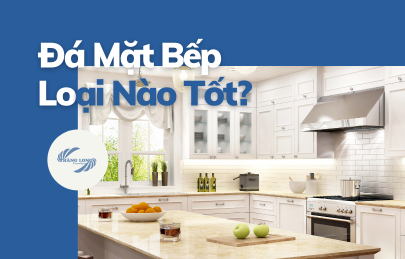 Đá Mặt Bếp Loại Nào Tốt? Top 5 Loại Đá Tốt Nhất Hiện Nay
