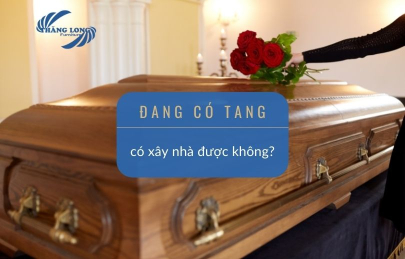 Đang Có Tang Có Xây Nhà Được Không? Những Điều Không Nên Bỏ Qua