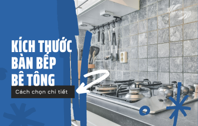 Hướng Dẫn Chọn Kích Thước Bàn Bếp Bê Tông Chi Tiết