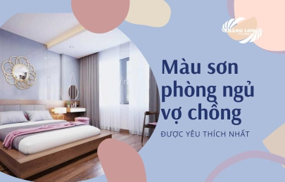 Màu Sơn Cho Phòng Ngủ Của Vợ Chồng Được Yêu Thích Nhất 2021