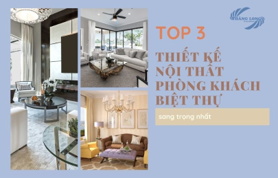 Top 3 Thiết Kế Nội Thất Phòng Khách Biệt Thự Sang Trọng Nhất 2021