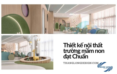 Hướng Dẫn Thiết Kế Nội Thất Trường Mầm Non Đạt Chuẩn